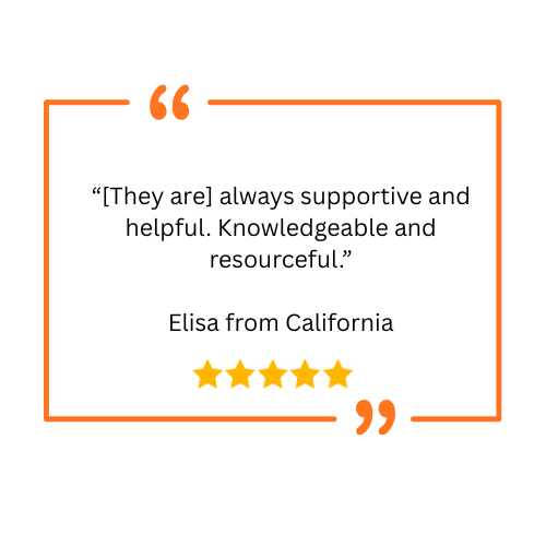 “[They are] always supportive and helpful. Knowledgeable and resourceful.” Elisa from California review 1 quote 1 “Excellent customer service from start to finish.” Stacy from North Carolina revie (4)