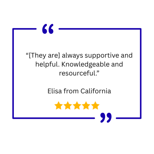 “[They are] always supportive and helpful. Knowledgeable and resourceful.” Elisa from California review 1 quote 1 “Excellent customer service from start to finish.” Stacy from North Carolina revie (7)